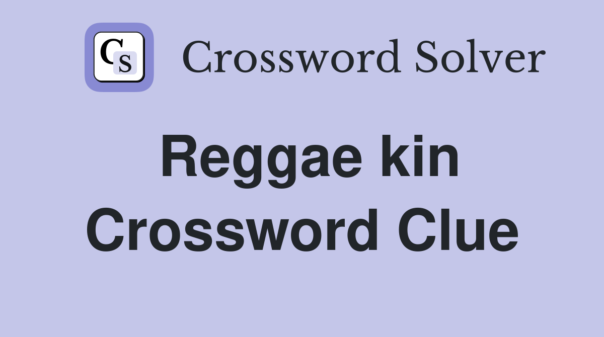 Reggae kin Crossword Clue Answers Crossword Solver